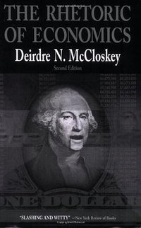 The Rhetoric of Economics (University of Wisconsin Press 1998)