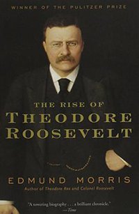 The Rise of Theodore Roosevelt (Random House Trade Paperbacks 2001)