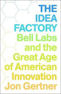 The Idea Factory (Penguin Press 2012)