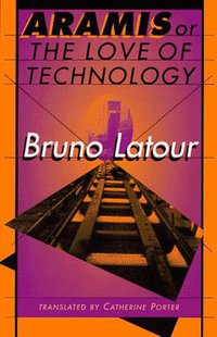 Aramis, or the Love of Technology (Harvard University Press 1996)