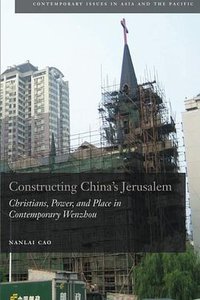 Constructing China's Jerusalem (Stanford University Press 2010)