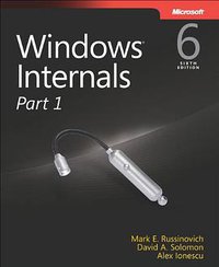 Windows Internals, Part 1: Covering Windows Server 2008 R2 and Windows 7 (Microsoft Press 2012)