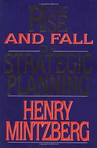 The Rise and Fall of Strategic Planning (Simon & Schuster 1994)