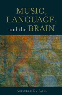 Music, Language, and the Brain (Oxford University Press, USA 2010)