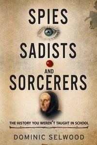 Spies, Sadists and Sorcerers (Crux Publishing 2016)