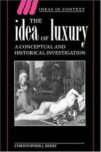 The Idea of Luxury (Cambridge University Press 1994)