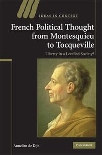French Political Thought from Montesquieu to Tocqueville (Ideas in Context) (Cambridge University Press 2008)