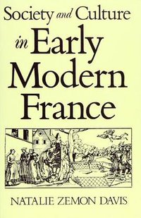 Society and Culture in Early Modern France (Polity Press 1988)