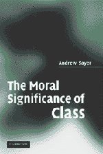 The Moral Significance of Class (Cambridge University Press 2009)