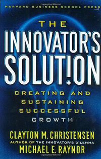 The Innovator's Solution (Harvard Business School Press 2003)