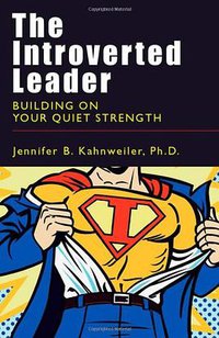 The Introverted Leader (Berrett-Koehler Publishers 2009)