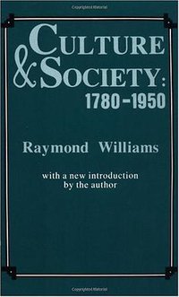 Culture and Society 1780-1950 (Columbia University Press 1983)