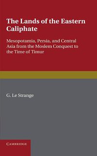 The Lands of the Eastern Caliphate (Cambridge University Press 2011)