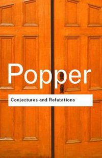 Conjectures and Refutations (Routledge 2002)
