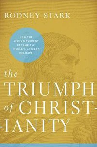 The Triumph of Christianity (HarperOne 2012)