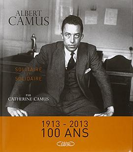 Albert Camus Solitaire et solidaire