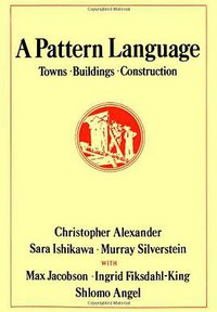 A Pattern Language (Oxford University Press 1977)
