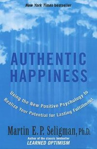 Authentic Happiness (Nicholas Brealey Publishing 2003)