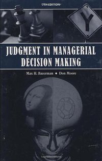 Judgment in Managerial Decision Making (Wiley 2008)