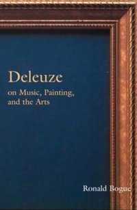 Deleuze on Music, Painting and the Arts (Routledge 2003)