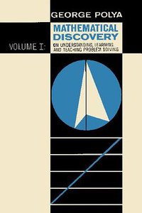 Mathematical Discovery on Understanding, Learning, and Teaching Problem Solving, Volume I (Ishi Press 2009)