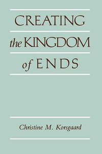 Creating the Kingdom of Ends (Cambridge University Press 1996)