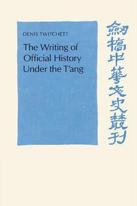 The Writing of Official History under the T'ang (Cambridge University Press 2002)