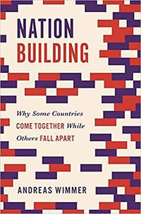 Nation Building: Why Some Countries Come Together While Others Fall Apart (Princeton University Press 2020)