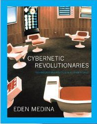 Cybernetic Revolutionaries (The MIT Press 2011)