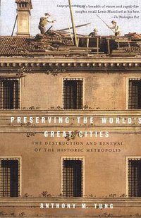 Preserving the World's Great Cities (Three Rivers Press 2002)