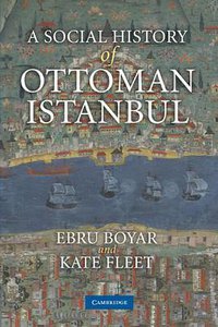 A Social History of Ottoman Istanbul (Cambridge University Press 2010)