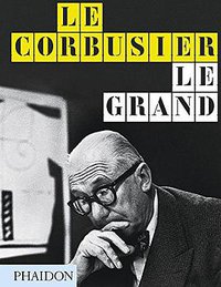 Le Corbusier Le Grand (Phaidon 2019)