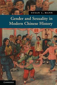 Gender and Sexuality in Modern Chinese History (Cambridge University Press 2011)