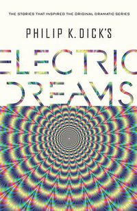 Philip K. Dick's Electric Dreams (Houghton Mifflin Harcourt 2017)