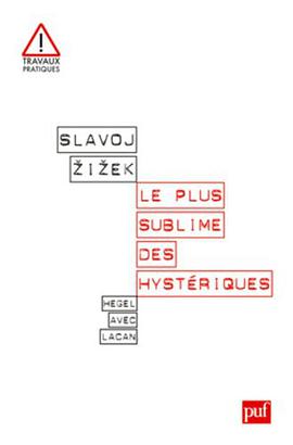 Le plus sublime des hystériques - Hegel avec Lacan