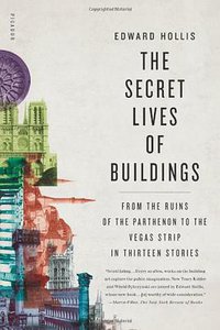 The Secret Lives of Buildings (Metropolitan Books 2009)