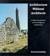 Architecture Without Architects (University of New Mexico Press 1987)