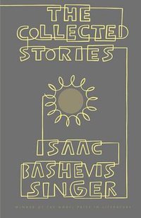 The Collected Stories of Isaac Bashevis Singer (Farrar, Straus and Giroux 1983)