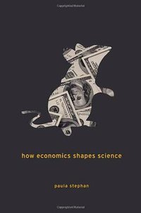 How Economics Shapes Science (Harvard University Press 2012)