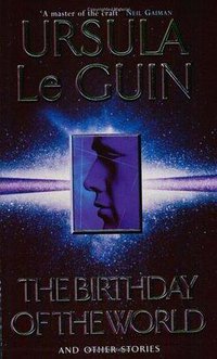 The Birthday of the World and Other Stories (Orion Pub Co 2004)