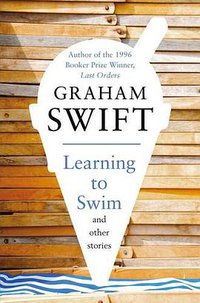 Learning to Swim and Other Stories (Picador 2010)