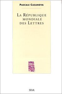 Le republique mondiale des lettres (French Edition) (Editions du Seuil 1999)