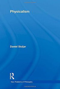 Physicalism (Routledge 2010)