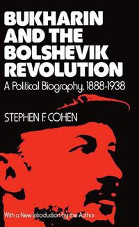 Bukharin and the Bolshevik Revolution (Oxford University Press 1980)
