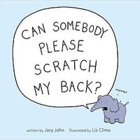 Can Somebody Please Scratch My Back? (Dial Books 2018)