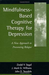 Mindfulness-Based Cognitive Therapy for Depression (The Guilford Press 2001)