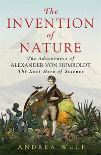 The Invention of Nature (John Murray 2015)