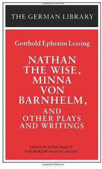 Nathan the Wise, Minna von Barnhelm, and Other Plays and Writings (Continuum 1991)