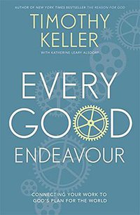 Every Good Endeavour (Hodder & Stoughton 2014)