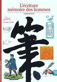 L'écriture, mémoire des hommes (Découvertes Gallimard 2007)